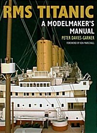RMS Titanic : A Modelmakers Manual (Paperback)