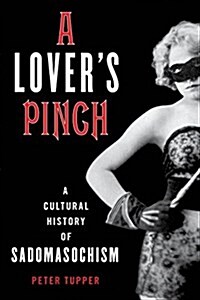 A Lovers Pinch: A Cultural History of Sadomasochism (Hardcover)