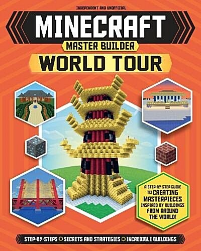 Master Builder - Minecraft World Tour (Independent & Unofficial) : A Step-by-step Guide to Building the Worlds Most Famous Buildings, Packed With Ama (Paperback)