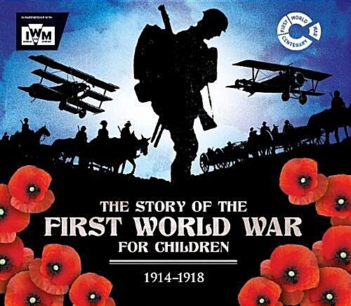 The Story of the First World War for Children (1914-1918) : In association with the Imperial War Museum (Paperback)