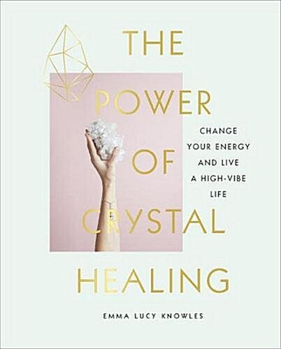 The Power of Crystal Healing : A Beginner’s Guide to Getting Started With Crystals (Hardcover)