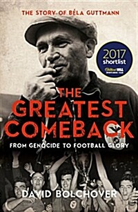 The Greatest Comeback: From Genocide to Football Glory : The Story of Bela Guttman (Paperback)