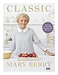 Classic : Delicious, no-fuss recipes from Mary’s new BBC series (Hardcover)