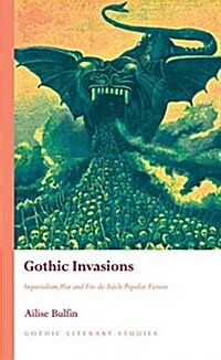 Gothic Invasions : Imperialism, War and Fin-de-Siecle Popular Fiction (Hardcover)
