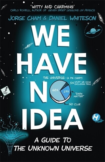 We Have No Idea : A Guide to the Unknown Universe (Paperback)