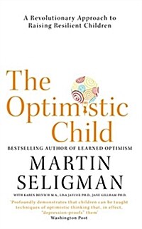 The Optimistic Child : A Revolutionary Approach to Raising Resilient Children (Paperback)