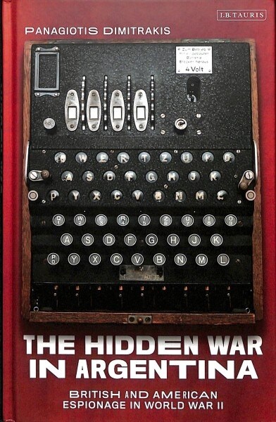 The Hidden War in Argentina : British and American Espionage in World War II (Hardcover)