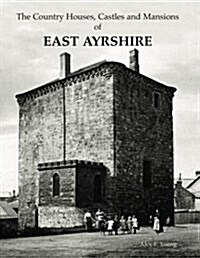 The Country Houses, Castles and Mansions of East Ayrshire (Paperback)