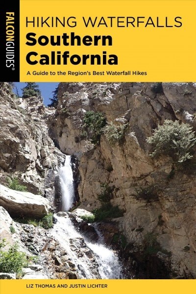 Hiking Waterfalls Southern California: A Guide to the Regions Best Waterfall Hikes (Paperback)