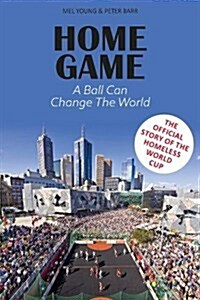 Home Game : The story of the Homeless World Cup (Hardcover)