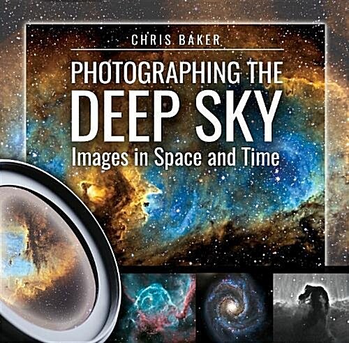 Photographing the Deep Sky : Images in Space and Time (Hardcover)