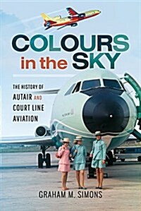 Colours in the Sky : The History of Autair and Court Line Aviation (Hardcover)