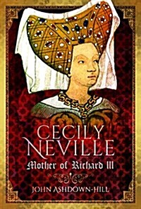 Cecily Neville : Mother of Richard III (Hardcover)