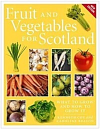 Fruit and Vegetables for Scotland : What to Grow and How to Grow It (Paperback)