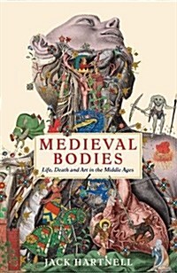 Medieval Bodies : Life, Death and Art in the Middle Ages (Hardcover, Main)
