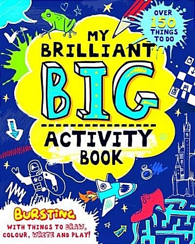 My Brilliant Big Activity Book : Bursting with Things to Draw, Colour, Write and Play! (Paperback)