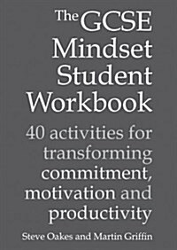 The GCSE Mindset Student Workbook : 40 activities for transforming commitment, motivation and productivity (Paperback)