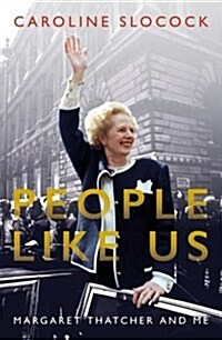People Like Us : Margaret Thatcher and Me (Hardcover)