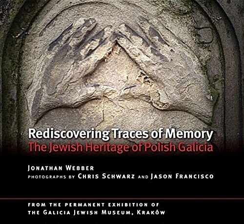 Rediscovering Traces of Memory : The Jewish Heritage of Polish Galicia [Second edition] (Paperback)