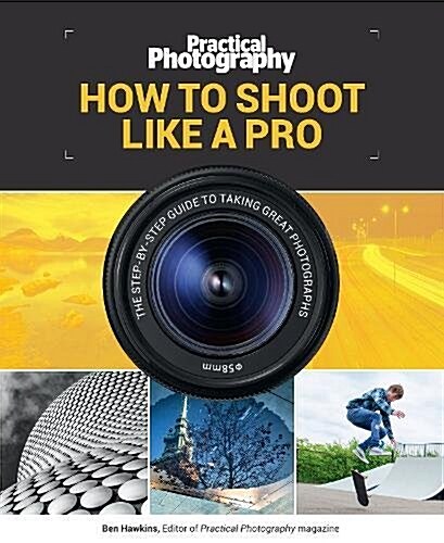 Practical Photography: How to Shoot Like a Pro (Paperback)