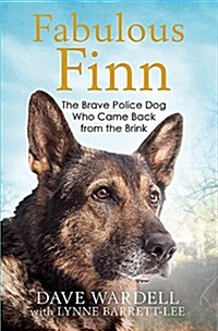 Fabulous Finn : The Brave Police Dog Who Came Back from the Brink (Hardcover)