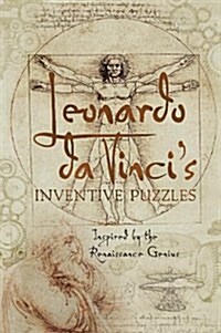 Leonardo da Vincis Inventive Puzzles : Inspired by the Renaissance Genius (Hardcover)