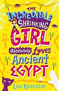 The Incredible Shrinking Girl Absolutely Loves Ancient Egypt (Paperback)