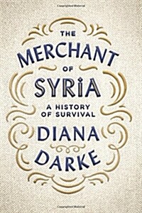 The Merchant of Syria : A History of Survival (Hardcover)