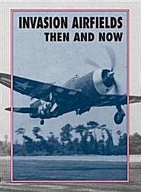 Invasion Airfields Then and Now (Hardcover)