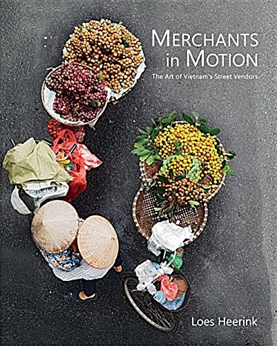 Merchants in Motion: The Art of Vietnams Street Vendors (Hardcover)