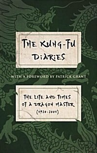 The Kung-Fu Diaries : The Life and Times of a Dragon Master 1920-2001 (Paperback)