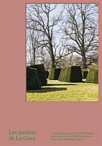 Les Jardins de La Gara : Un domaine genevois du XVIIIe siecle avec des jardins dErik Dhont (Hardcover)