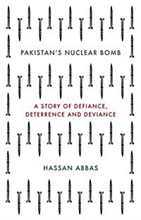 Pakistans Nuclear Bomb: A Story of Defiance, Deterrence and Deviance (Hardcover)