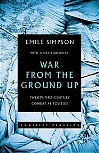 War from the Ground Up: Twenty-First Century Combat as Politics (Paperback)