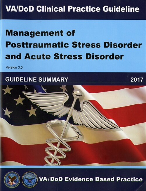 Va/Dod Clinical Practice Guideline: Management of Posttraumatic Stress Disorder and Acute Stress Disorder Guideline Summary (Paperback)