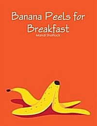 Banana Peels for Breakfast (Paperback)