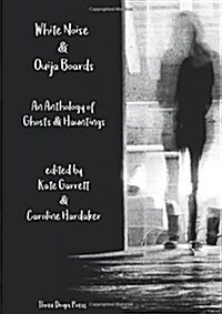 White Noise & Ouija Boards: An Anthology of Ghosts & Hauntings (Paperback)