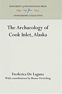 The Archaeology of Cook Inlet, Alaska (Hardcover)