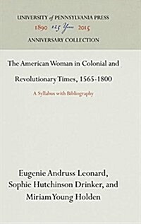 The American Woman in Colonial and Revolutionary Times, 1565-1800: A Syllabus with Bibliography (Hardcover)