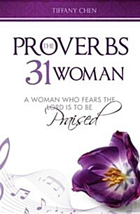 The Proverbs 31 Woman: A Woman Who Fears the Lord Is to Be Praised (Paperback)