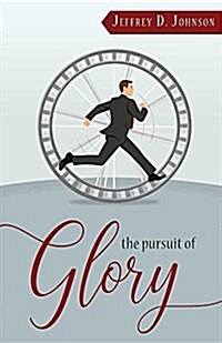 The Pursuit of Glory: Finding Satisfaction in Christ Alone (Paperback)