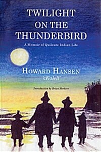 Twilight on the Thunderbird: A Memoir of Quileute Indian Life (Paperback)