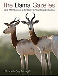 The Dama Gazelles, Volume 58: Last Members of a Critically Endangered Species (Hardcover)