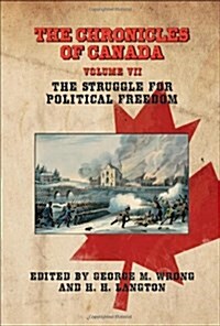 The Chronicles of Canada: Volume VII - The Struggle for Political Freedom (Paperback)