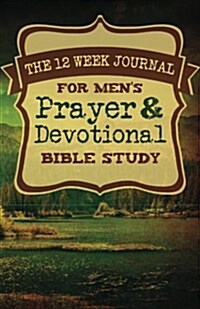 The 12 Week Journal for Mens Prayer & Devotional Bible Study (Nature Walk Cover) (Paperback)