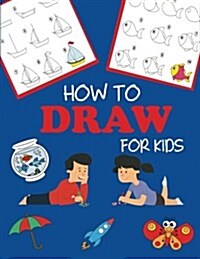 How to Draw for Kids: Learn to Draw Step by Step, Easy and Fun (Paperback)