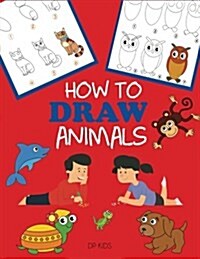 How to Draw Animals: Learn to Draw for Kids, Step by Step Drawing (Paperback)