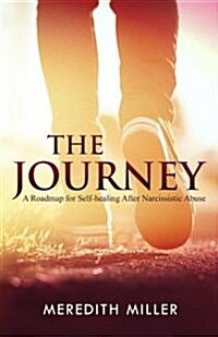 The Journey: A Roadmap for Self-Healing After Narcissistic Abuse (Paperback)