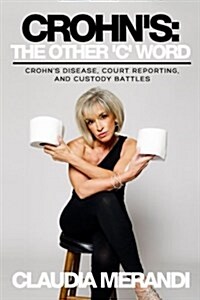 Crohns: The Other c Word: Crohns Disease, Court Reporting, and Custody Battles (Paperback)