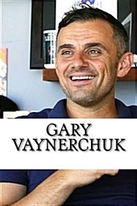 Gary Vaynerchuk: A Biography (Paperback)